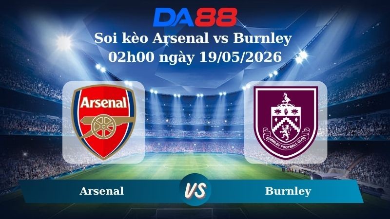 DA88 Nhận định soi kèo Arsenal vs Burnley 02h00 ngày 19/05/2026 – Ngoại hạng Anh