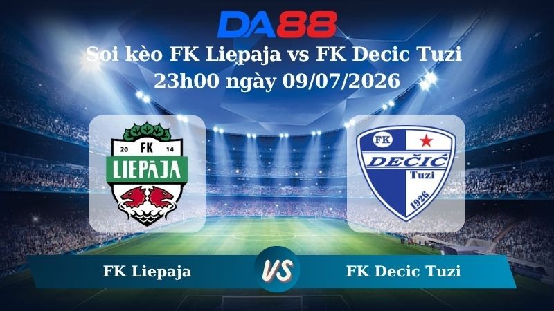 DA88 Nhận định soi kèo FK Liepaja vs FK Decic Tuzi 23h00 ngày 09/07/2026 – Vòng loại Conference League