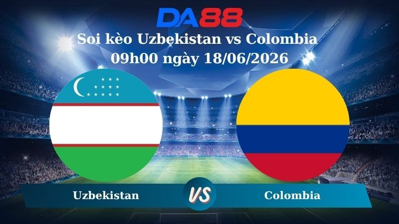 DA88 Nhận định soi kèo Uzbekistan vs Colombia 09h00 ngày 18/06/2026 – World Cup 2026