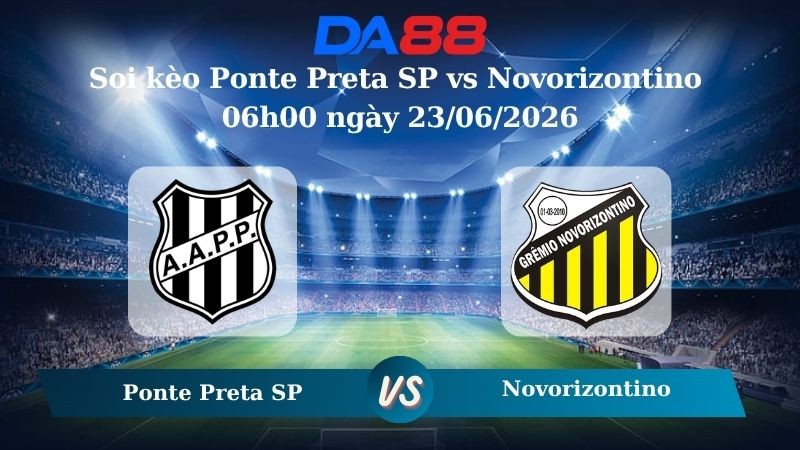 DA88 Nhận định soi kèo Ponte Preta SP vs Novorizontino 06h00 ngày 23/06/2026 – Giải hạng nhì quốc gia Brazil