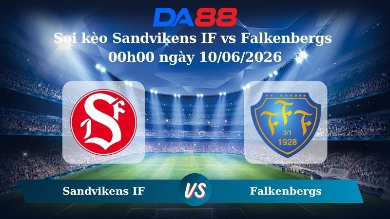 DA88 Nhận định soi kèo Sandvikens IF vs Falkenbergs 00h00 ngày 10/06/2026 – Giải Hạng Nhì Thụy Điển