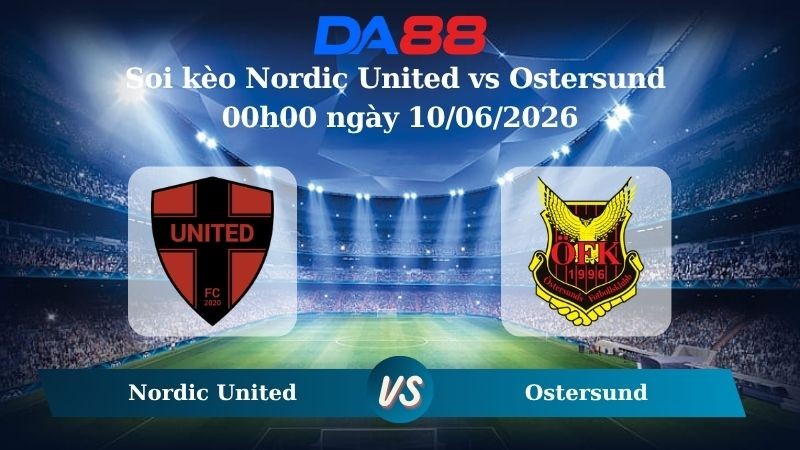 DA88 Nhận định soi kèo Nordic United vs Ostersund 00h00 ngày 10/06/2026 – Hạng 2 Thuỵ Điển