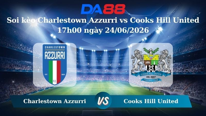 DA88 Nhận định soi kèo Charlestown Azzurri vs Cooks Hill United 17h00 ngày 24/06/2026 – Giải hạng Nhất Quốc gia Úc