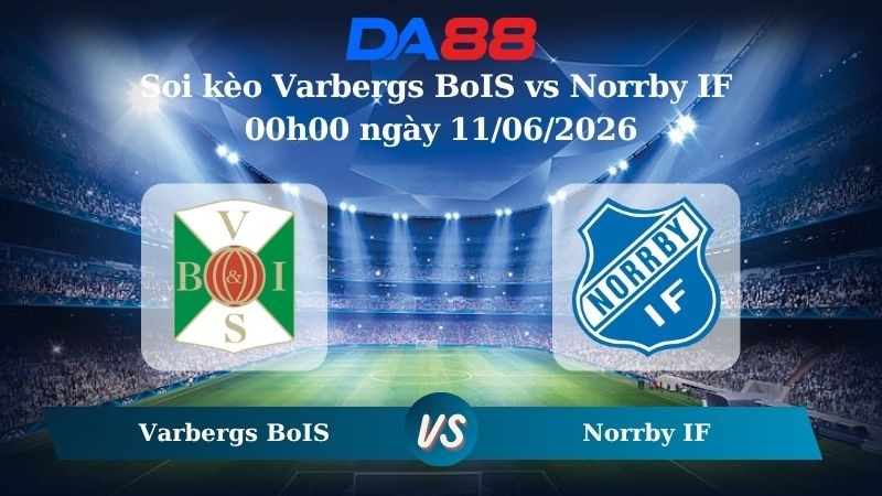 DA88 Nhận định soi kèo Varbergs BoIS vs Norrby IF 00h00 ngày 11/06/2026 – Giải hạng Nhì Thụy Điển