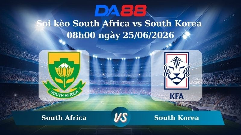 DA88 Nhận định soi kèo South Africa vs South Korea 08h00 ngày 25/06/2026 – World Cup 2026
