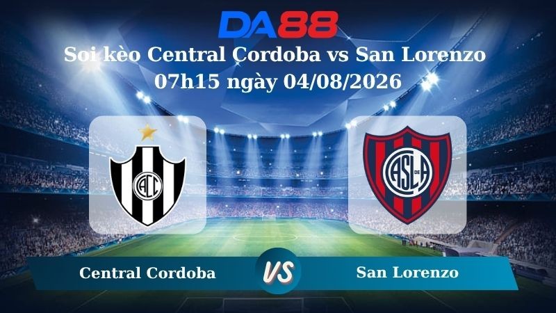 DA88 Nhận định soi kèo Central Cordoba vs San Lorenzo 07h15 ngày 04/08/2026 – VĐQG Argentina