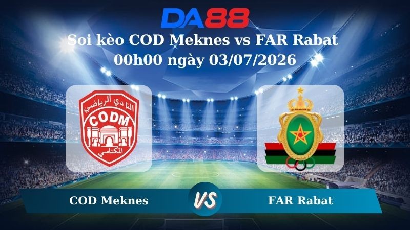DA88 Nhận định soi kèo COD Meknes vs FAR Rabat 00h00 ngày 03/07/2026 - VĐQG Ma Rốc