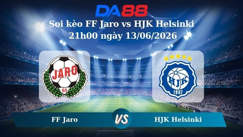 DA88 Nhận định soi kèo FF Jaro vs HJK Helsinki 21h00 ngày 13/06/2026 – Ngoại hạng Phần Lan