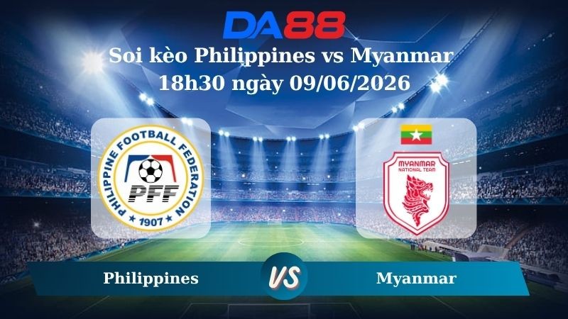 DA88 Nhận định soi kèo Philippines vs Myanmar 18h30 ngày 09/06/2026 – Trận Giao Hữu Quốc Tế