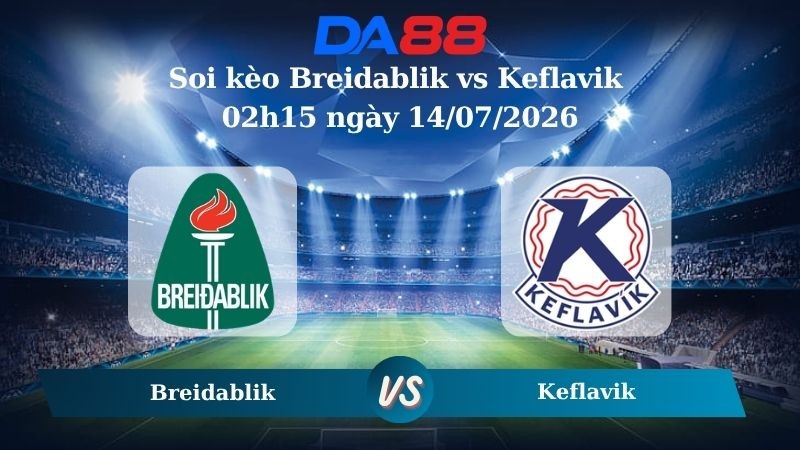 DA88 Nhận định soi kèo Breidablik vs Keflavik 02h15 ngày 14/07/2026 -  Ngoại hạng Iceland