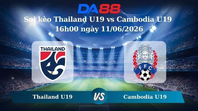 DA88 Nhận định soi kèo Thailand U19 vs Cambodia U19 16h00 ngày 11/06/2026 – Giải vô địch U19 Đông Nam Á