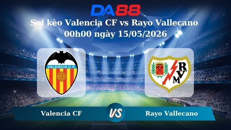 DA88 Nhận định soi kèo Valencia CF vs Rayo Vallecano 00h00 ngày 15/05/2026 – La Liga