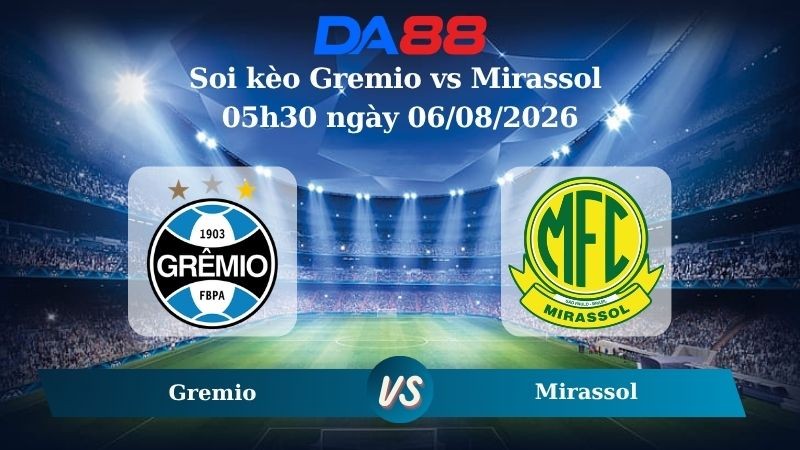 DA88 Nhận định soi kèo Gremio vs Mirassol 05h30 ngày 06/08/2026 – Cúp Quốc Gia Brazil
