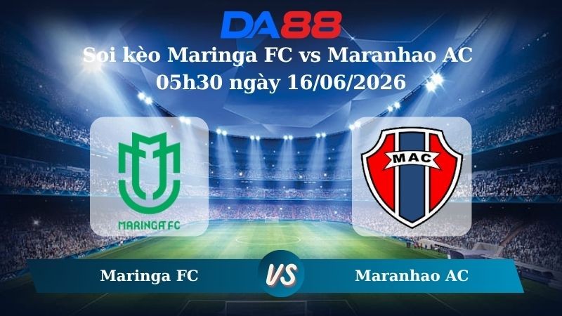 DA88 Nhận định soi kèo Maringa FC vs Maranhao AC 05h30 ngày 16/06/2026 – Giải hạng ba quốc gia Brazil