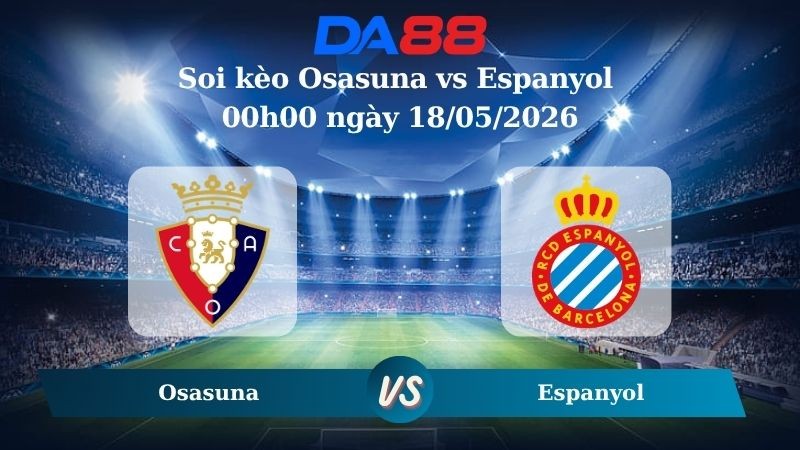 DA88 Nhận định soi kèo Osasuna vs Espanyol 00h00 ngày 18/05/2026 – La Liga