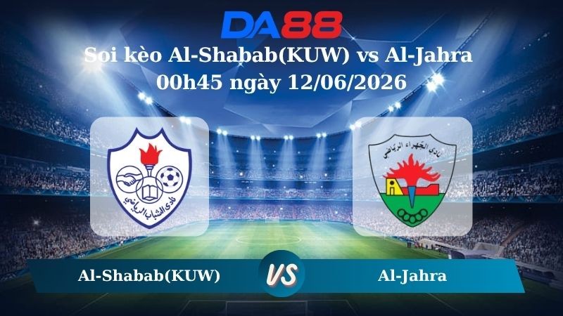 DA88 Nhận định soi kèo Al-Shabab(KUW) vs Al-Jahra 00h45 ngày 12/06/2026 – Vô địch Quốc gia Kuwait
