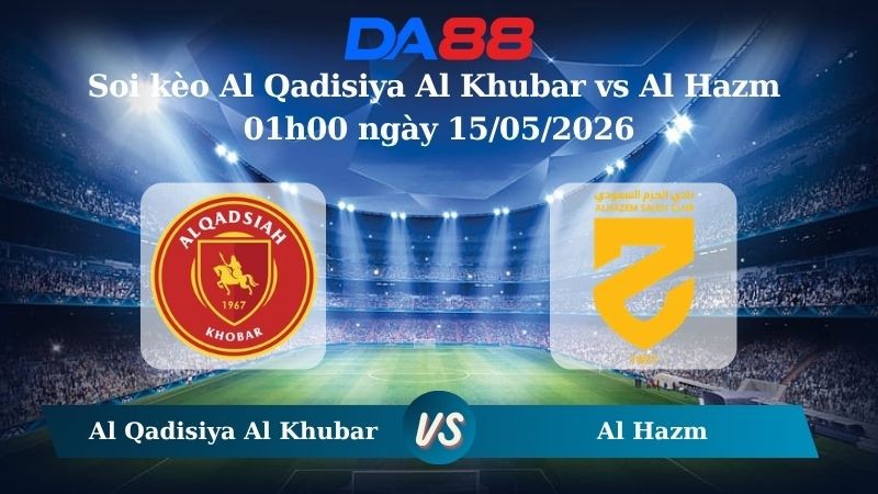 DA88 Nhận định soi kèo Al Qadisiya Al Khubar vs Al Hazm 01h00 ngày 15/05/2026 – Saudi Professional