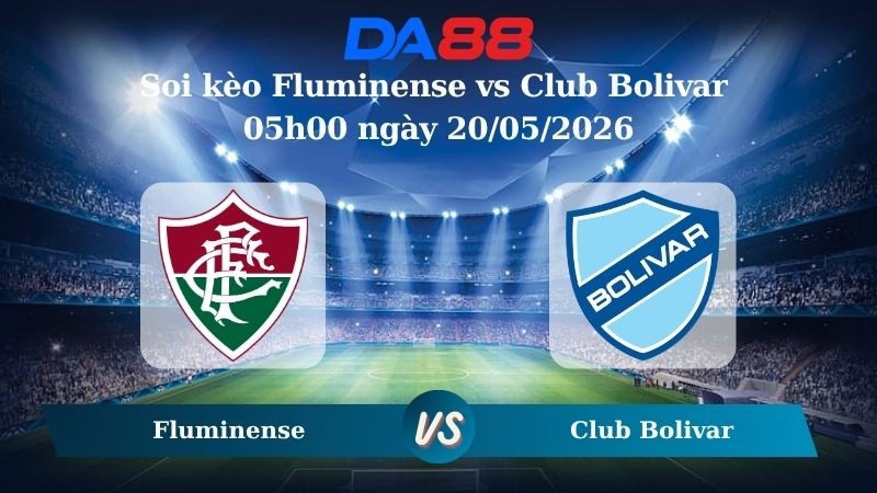 DA88 Nhận định soi kèo Fluminense vs Club Bolivar 05h00 ngày 20/05/2026 – Copa Libertadores