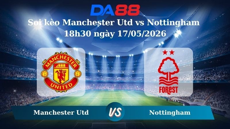 DA88 Nhận định soi kèo Manchester Utd vs Nottingham 18h30 ngày 17/05/2026 – Ngoại hạng Anh