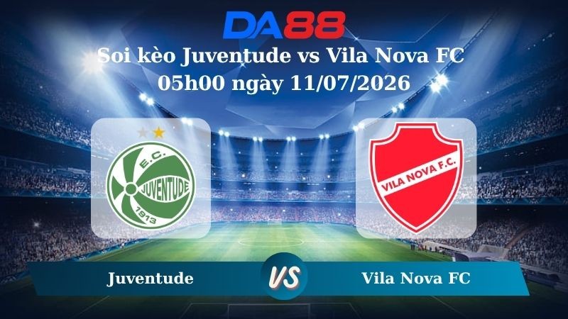 DA88 Nhận định soi kèo Juventude vs Vila Nova FC 05h00 ngày 11/07/2026 – Hạng 2 Brazil