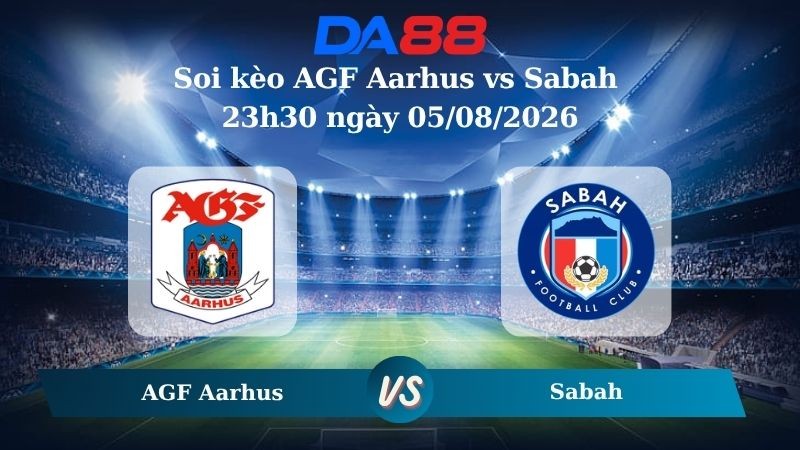 DA88 Nhận định soi kèo AGF Aarhus vs Sabah 23h30 ngày 05/08/2026 – Vòng loại Champions League