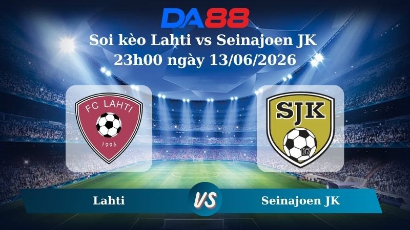 DA88 Nhận định soi kèo Lahti vs Seinajoen JK 23h00 ngày 13/06/2026 – Ngoại hạng Phần Lan