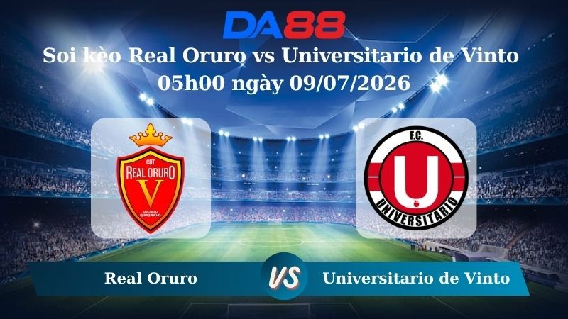 DA88 Nhận định soi kèo Real Oruro vs Universitario de Vinto 05h00 ngày 09/07/2026 – VĐQG Bolivia