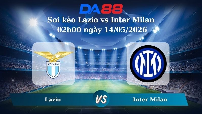 DA88 Nhận định soi kèo Lazio vs Inter Milan 02h00 ngày 14/05/2026 – Coppa Italia