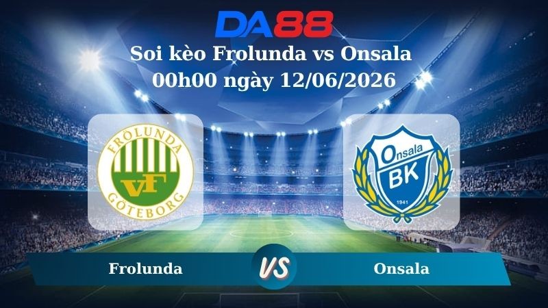 DA88 Nhận định soi kèo Frolunda vs Onsala 00h00 ngày 12/06/2026 – Cúp Quốc Gia Thuỵ Điển