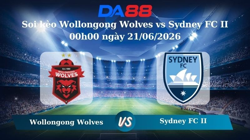 DA88 Nhận định soi kèo Wollongong Wolves vs Sydney FC II 00h00 ngày 21/06/2026 – Giải hạng Nhất Quốc gia Úc