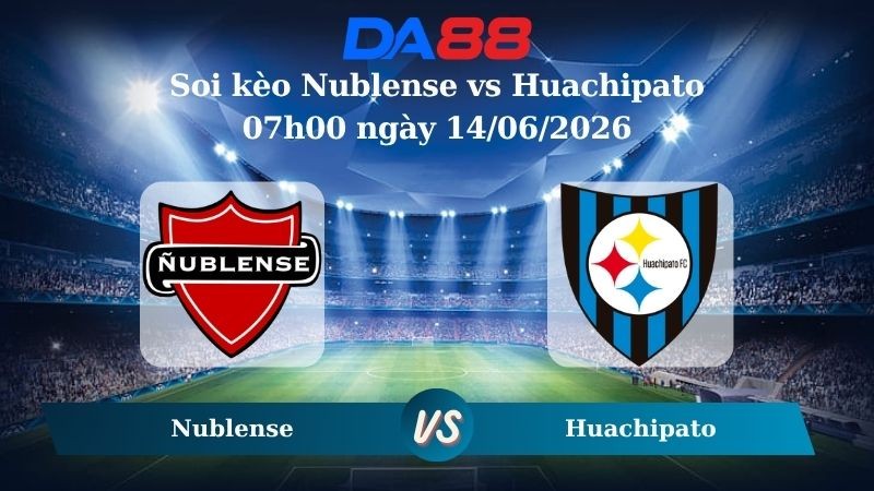 DA88 Nhận định soi kèo Nublense vs Huachipato 07h00 ngày 14/06/2026 – VĐQG Chile