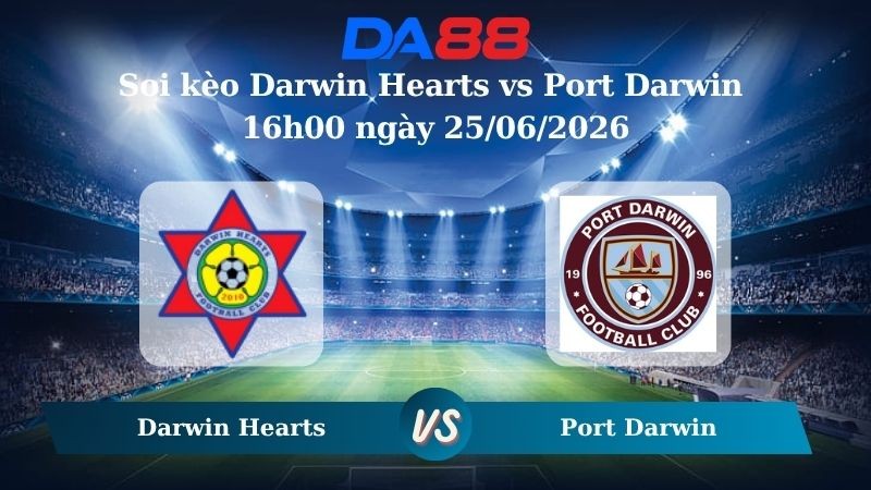 DA88 Nhận định soi kèo Darwin Hearts vs Port Darwin 16h00 ngày 25/06/2026 – Giải hạng Nhất Quốc gia Úc