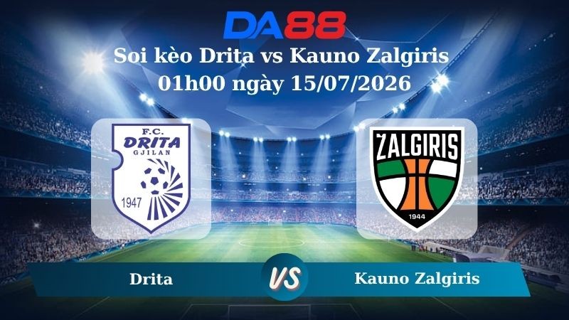 DA88 Nhận định soi kèo Drita vs Kauno Zalgiris 01h00 ngày 15/07/2026 – Vòng loại Champions League