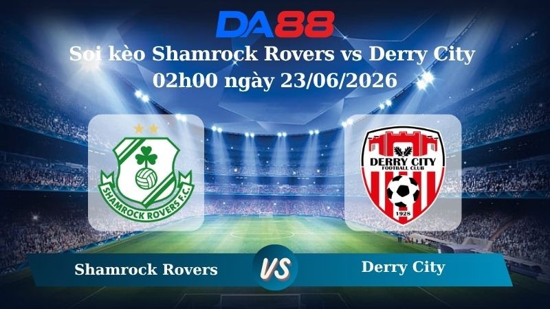 DA88 Nhận định soi kèo Shamrock Rovers vs Derry City 02h00 ngày 23/06/2026 – Giải Ngoại hạng Ireland