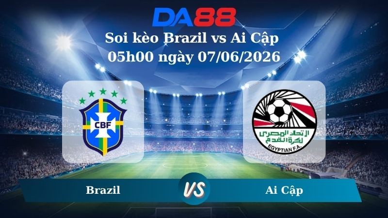 DA88 Nhận định soi kèo Brazil vs Ai Cập 05h00 ngày 07/06/2026 – Giao Hữu Quốc Tế
