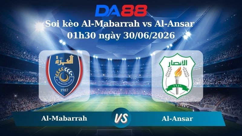 DA88 Nhận định soi kèo Al-Mabarrah vs Al-Ansar 01h30 ngày 30/06/2026 – VĐQG Li Băng