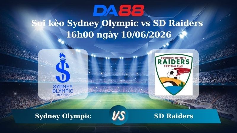 DA88 Nhận định soi kèo Sydney Olympic vs SD Raiders 16h00 ngày 10/06/2026 – Giải hạng Nhất Quốc Gia Úc