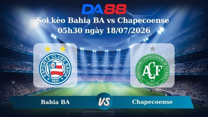 DA88 Nhận định soi kèo Bahia BA vs Chapecoense 05h30 ngày 18/07/2026 – VĐQG Brazil