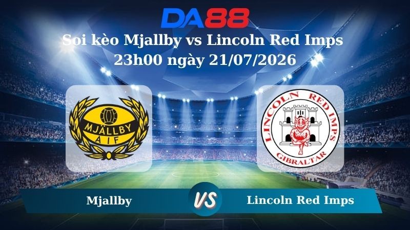 DA88 Nhận định soi kèo Mjallby vs Lincoln Red Imps 23h00 ngày 21/07/2026 – Vòng loại Champions League
