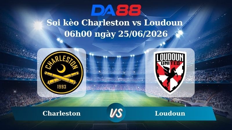 DA88 Nhận định soi kèo Charleston vs Loudoun 06h00 ngày 25/06/2026 – Hạng 2 Mỹ