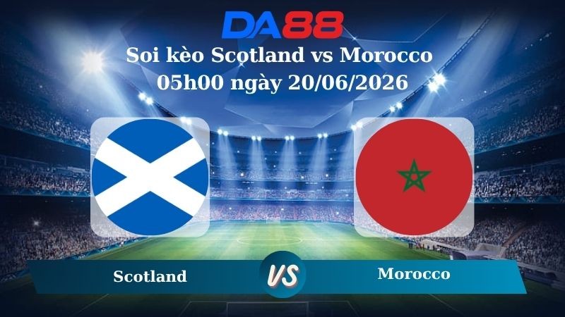 DA88 Nhận định soi kèo Scotland vs Morocco 05h00 ngày 20/06/2026 – World Cup 2026