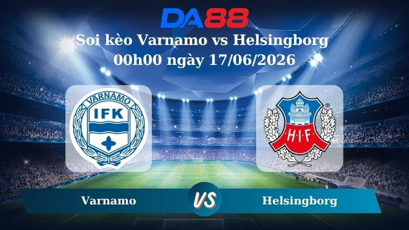 DA88 Nhận định soi kèo Varnamo vs Helsingborg 00h00 ngày 17/06/2026 – Hạng 2 Thuỵ Điển