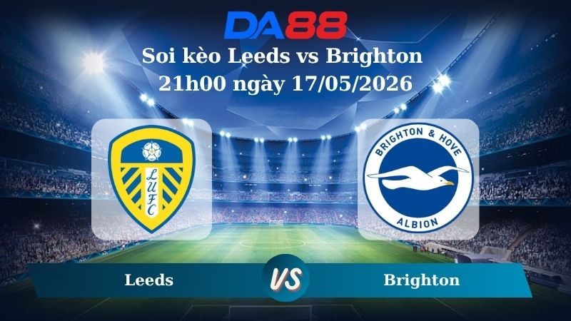 DA88 Nhận định soi kèo Leeds vs Brighton 21h00 ngày 17/05/2026 – Ngoại hạng Anh