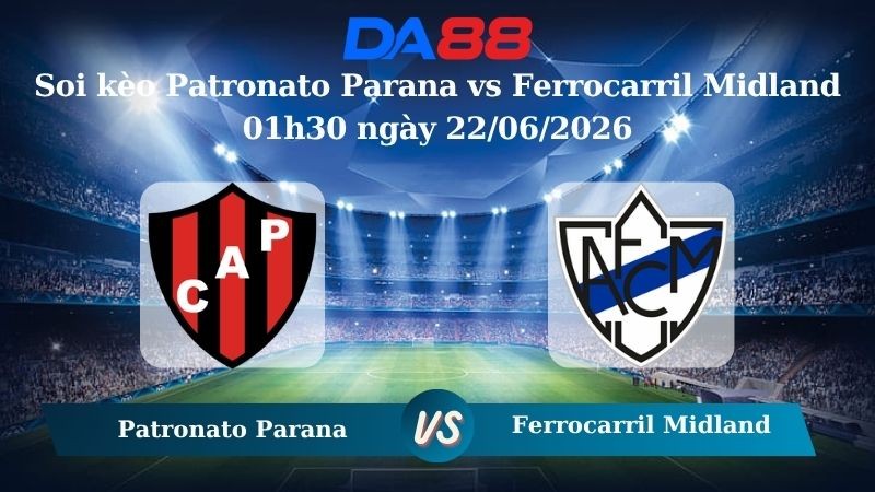 DA88 Nhận định soi kèo Patronato Parana vs Ferrocarril Midland 01h30 ngày 22/06/2026 – Giải hạng Nhì Argentina