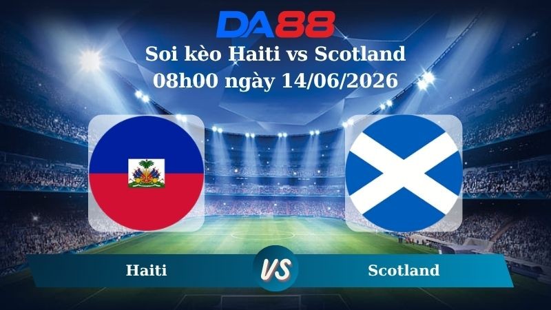 DA88 Nhận định soi kèo Haiti vs Scotland 08h00 ngày 14/06/2026 – World Cup 2026