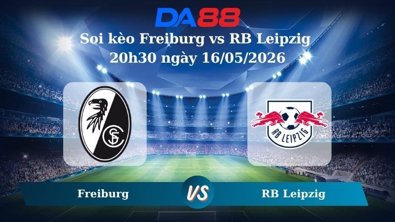 DA88 Nhận định soi kèo Freiburg vs RB Leipzig 20h30 ngày 16/05/2026 – Bundesliga