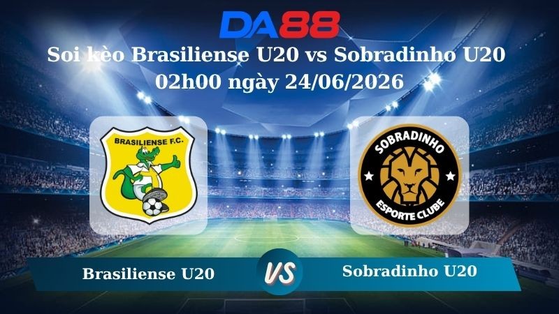 DA88 Nhận định soi kèo Brasiliense U20 vs Sobradinho U20 02h00 ngày 24/06/2026 – Brasiliense U20 Brazil