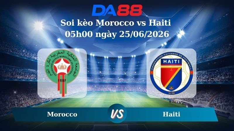 DA88 Nhận định soi kèo Morocco vs Haiti 05h00 ngày 25/06/2026 – World Cup 2026