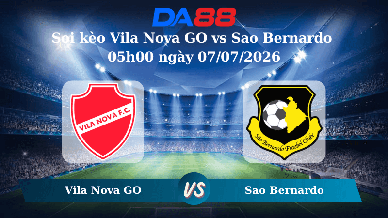 DA88 Nhận định soi kèo Vila Nova GO vs Sao Bernardo 05h00 ngày 07/07/2026 – Hạng 2 Brazil